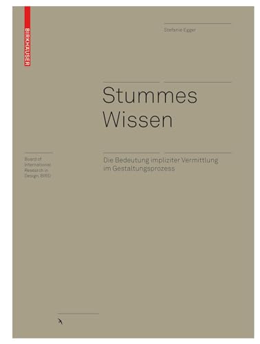 Stummes Wissen: Die Bedeutung impliziter Vermittlung im Gestaltungsprozess (Board of International Research in Design) von Birkhuser Verlag GmbH